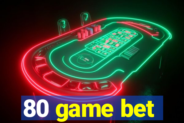 80 game bet